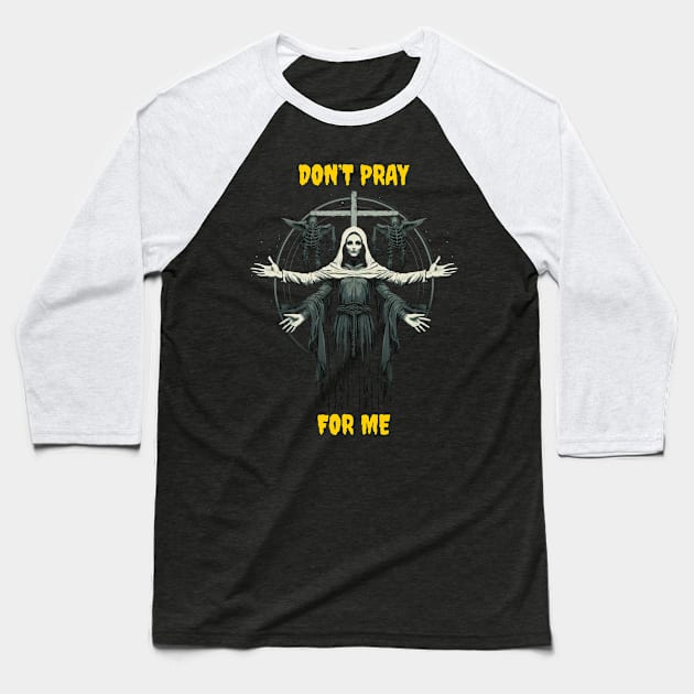 Don’t pray for me Baseball T-Shirt by Popstarbowser